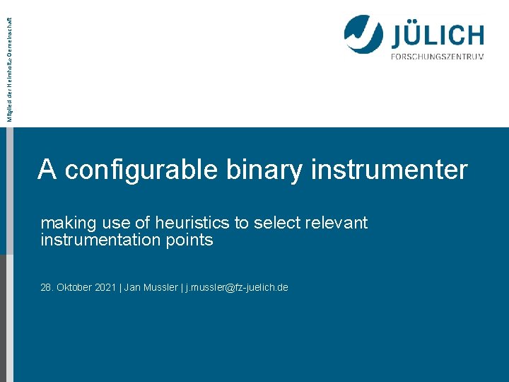 Mitglied der Helmholtz-Gemeinschaft A configurable binary instrumenter making use of heuristics to select relevant