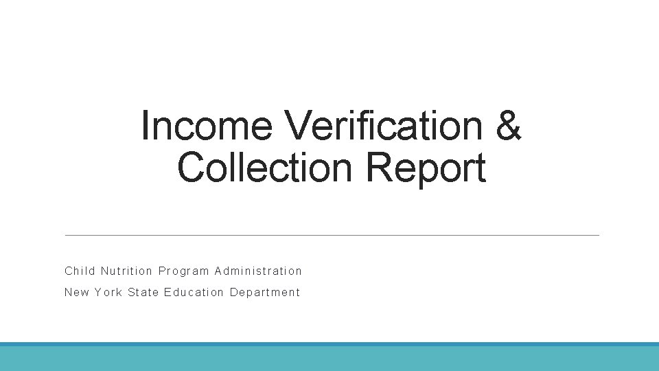 Income Verification & Collection Report Child Nutrition Program Administration New York State Education Department Income Verification & Collection Report Child Nutrition Program Administration New York State Education Department