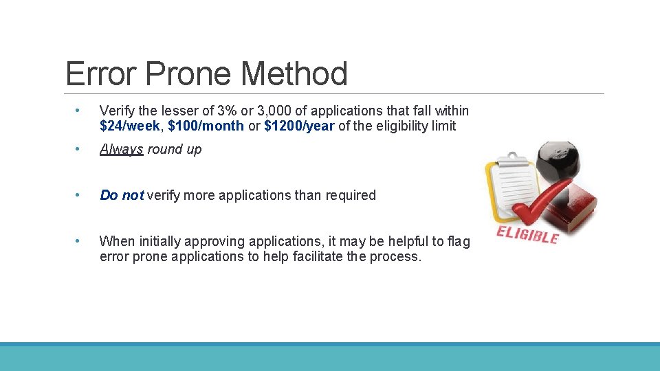 Error Prone Method • Verify the lesser of 3% or 3, 000 of applications Error Prone Method • Verify the lesser of 3% or 3, 000 of applications