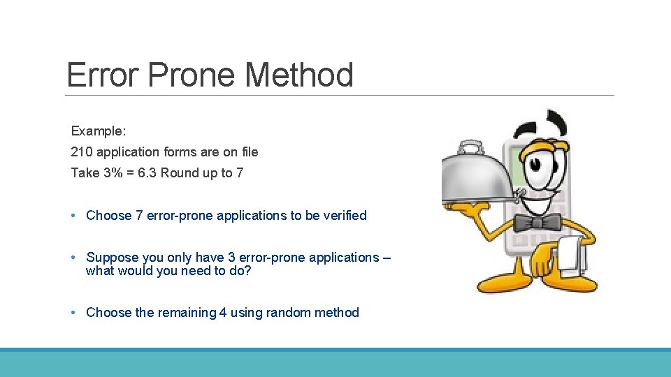 Error Prone Method Example: 210 application forms are on file Take 3% = 6. Error Prone Method Example: 210 application forms are on file Take 3% = 6.
