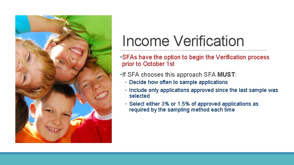 Income Verification • SFAs have the option to begin the Verification process prior to Income Verification • SFAs have the option to begin the Verification process prior to