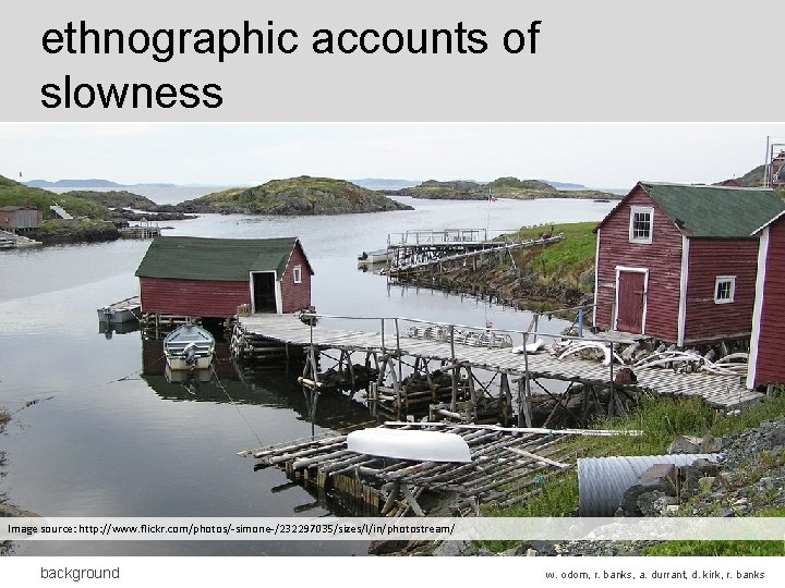 ethnographic accounts of slowness Image source: http: //www. flickr. com/photos/-simone-/232297035/sizes/l/in/photostream/ background w. odom, r. ethnographic accounts of slowness Image source: http: //www. flickr. com/photos/-simone-/232297035/sizes/l/in/photostream/ background w. odom, r.