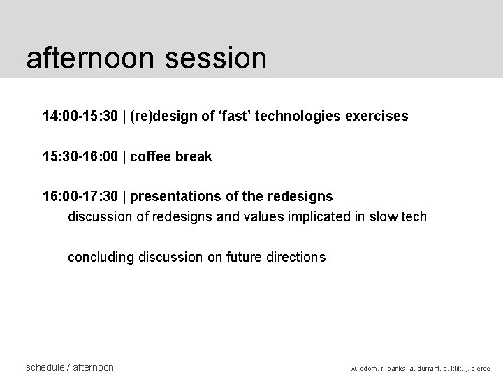 afternoon session 14: 00 -15: 30 | (re)design of ‘fast’ technologies exercises 15: 30 afternoon session 14: 00 -15: 30 | (re)design of ‘fast’ technologies exercises 15: 30