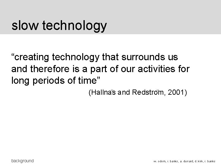 slow technology “creating technology that surrounds us and therefore is a part of our slow technology “creating technology that surrounds us and therefore is a part of our