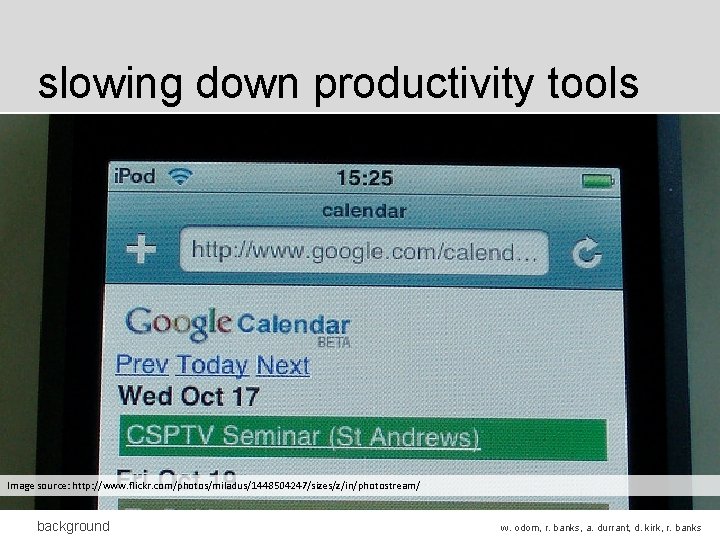 slowing down productivity tools Image source: http: //www. flickr. com/photos/miladus/1448504247/sizes/z/in/photostream/ background w. odom, r. slowing down productivity tools Image source: http: //www. flickr. com/photos/miladus/1448504247/sizes/z/in/photostream/ background w. odom, r.