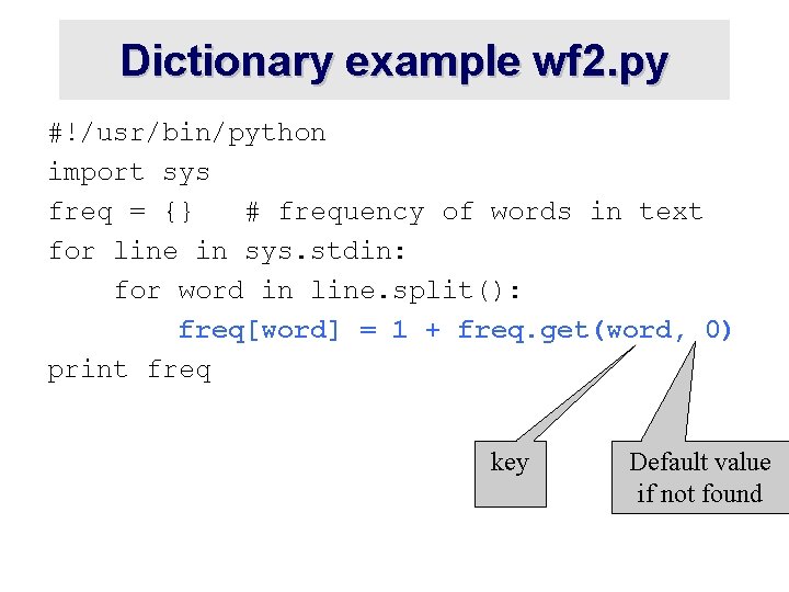 Dictionary example wf 2. py #!/usr/bin/python import sys freq = {} # frequency of Dictionary example wf 2. py #!/usr/bin/python import sys freq = {} # frequency of
