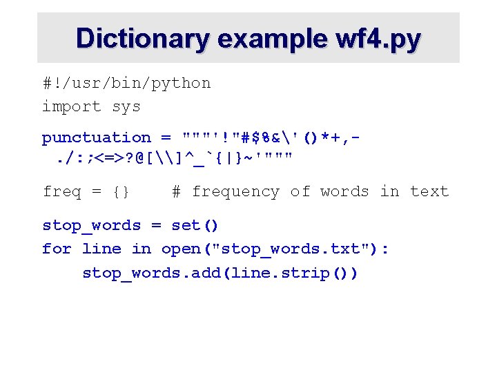 Dictionary example wf 4. py #!/usr/bin/python import sys punctuation = """'!"#$%&'()*+, . /: ; Dictionary example wf 4. py #!/usr/bin/python import sys punctuation = """'!"#$%&'()*+, . /: ;