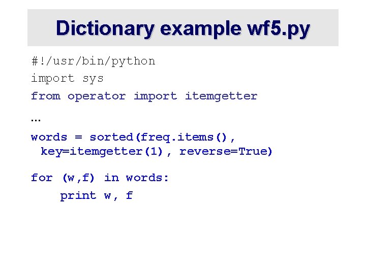 Dictionary example wf 5. py #!/usr/bin/python import sys from operator import itemgetter … words Dictionary example wf 5. py #!/usr/bin/python import sys from operator import itemgetter … words