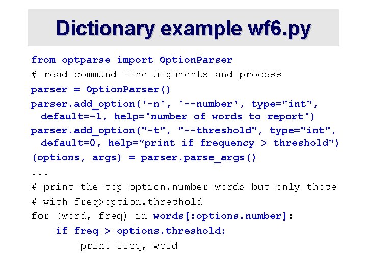 Dictionary example wf 6. py from optparse import Option. Parser # read command line Dictionary example wf 6. py from optparse import Option. Parser # read command line