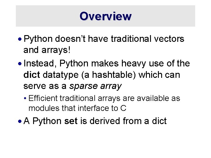 Overview · Python doesn’t have traditional vectors and arrays! · Instead, Python makes heavy Overview · Python doesn’t have traditional vectors and arrays! · Instead, Python makes heavy
