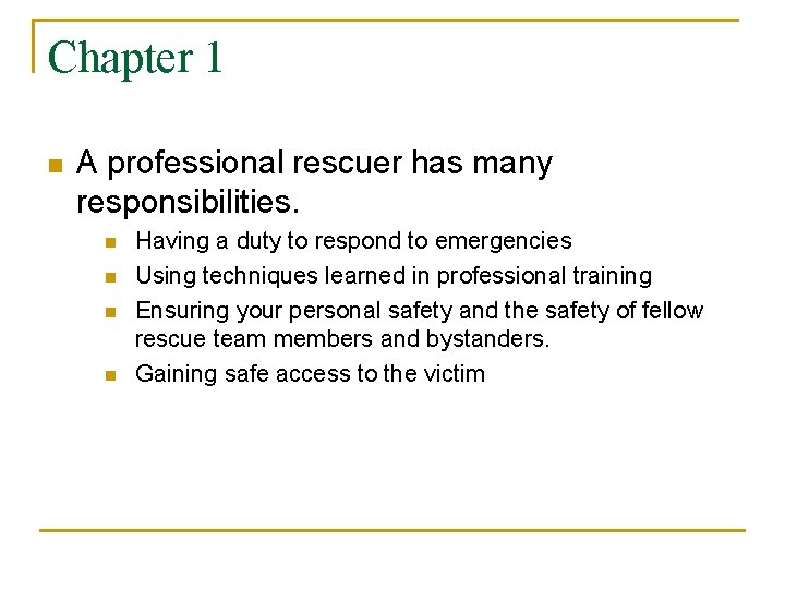 Chapter 1 n A professional rescuer has many responsibilities. n n Having a duty