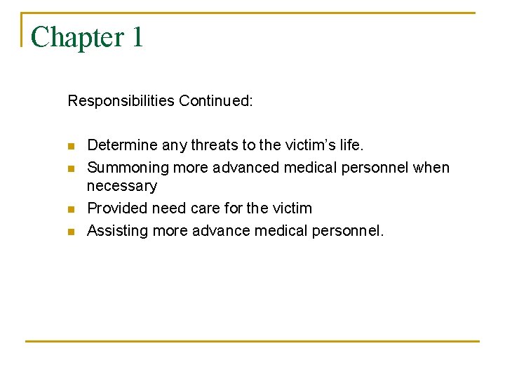 Chapter 1 Responsibilities Continued: n n Determine any threats to the victim’s life. Summoning