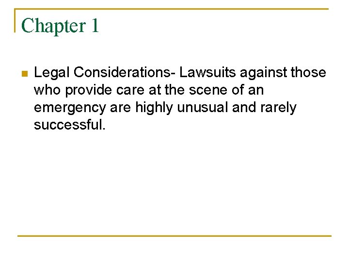Chapter 1 n Legal Considerations- Lawsuits against those who provide care at the scene
