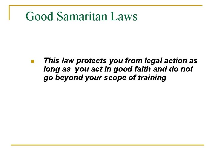 Good Samaritan Laws n This law protects you from legal action as long as