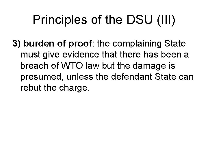 Principles of the DSU (III) 3) burden of proof: the complaining State must give