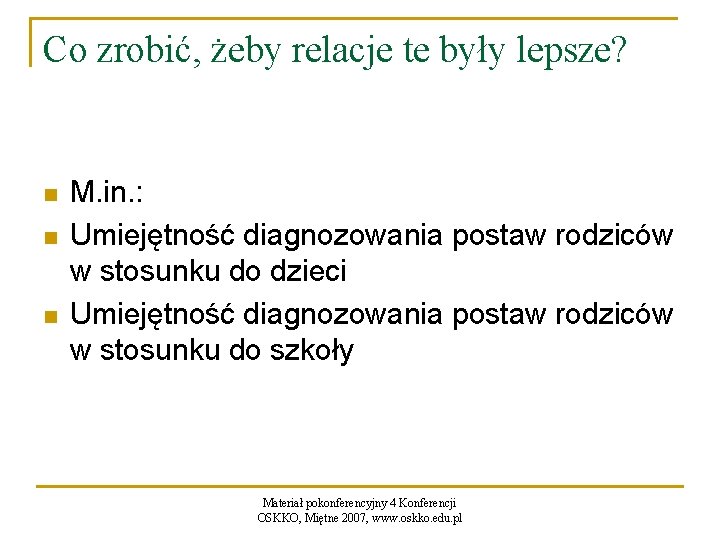 Co zrobić, żeby relacje te były lepsze? n n n M. in. : Umiejętność