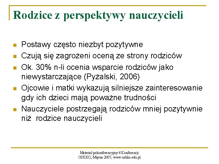 Rodzice z perspektywy nauczycieli n n n Postawy często niezbyt pozytywne Czują się zagrożeni