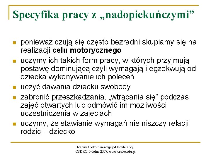 Specyfika pracy z „nadopiekuńczymi” n n n ponieważ czują się często bezradni skupiamy się