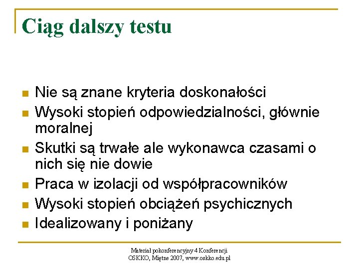 Ciąg dalszy testu n n n Nie są znane kryteria doskonałości Wysoki stopień odpowiedzialności,