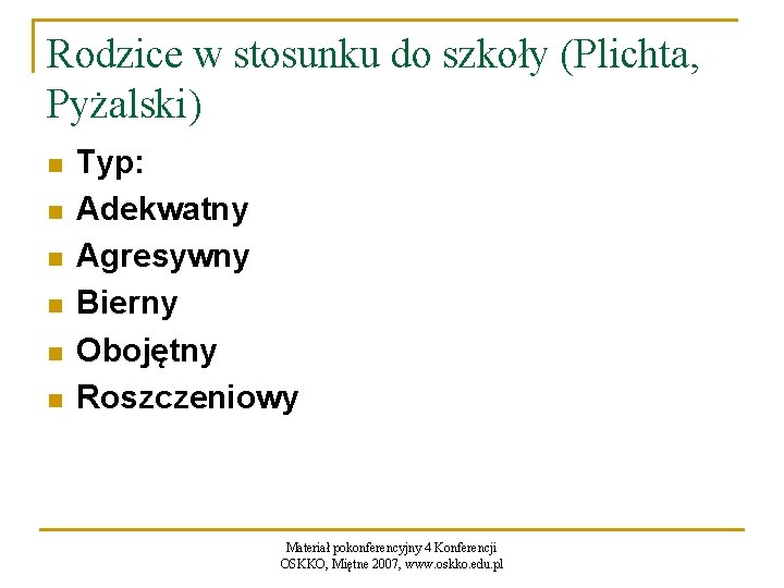 Rodzice w stosunku do szkoły (Plichta, Pyżalski) n n n Typ: Adekwatny Agresywny Bierny