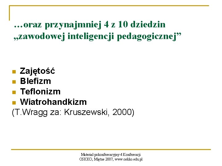 …oraz przynajmniej 4 z 10 dziedzin „zawodowej inteligencji pedagogicznej” Zajętość n Blefizm n Teflonizm