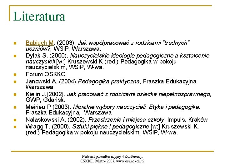 Literatura n n n n Babiuch M. (2003). Jak współpracować z rodzicami "trudnych" uczniów?