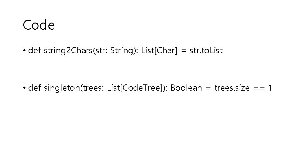 Code • def string 2 Chars(str: String): List[Char] = str. to. List • def