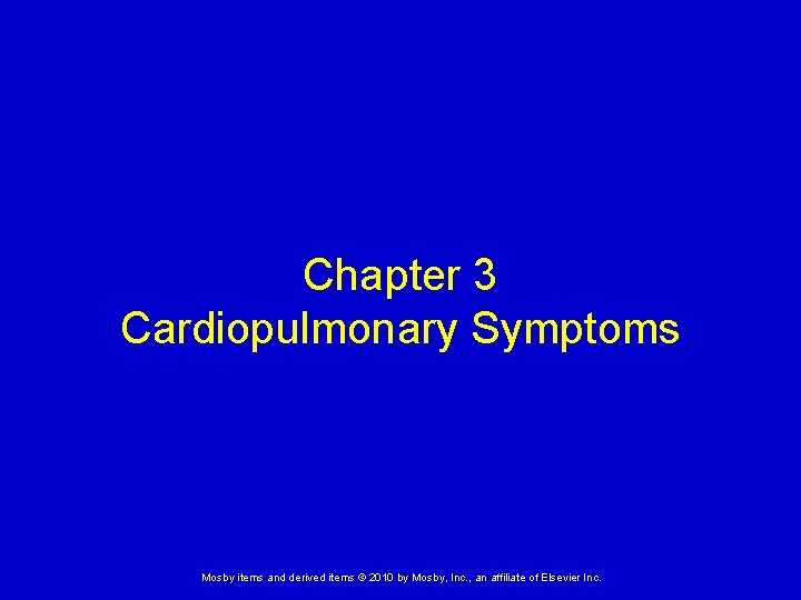 Chapter 3 Cardiopulmonary Symptoms Mosby items and derived items © 2010 by Mosby, Inc.