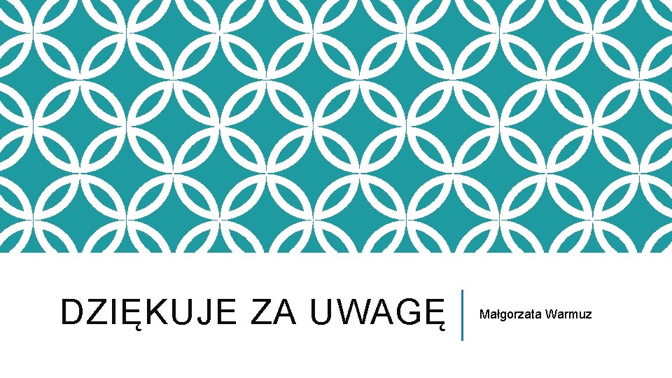 DZIĘKUJE ZA UWAGĘ Małgorzata Warmuz 