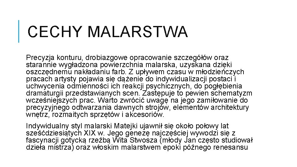 CECHY MALARSTWA Precyzja konturu, drobiazgowe opracowanie szczegółów oraz starannie wygładzona powierzchnia malarska, uzyskana dzięki