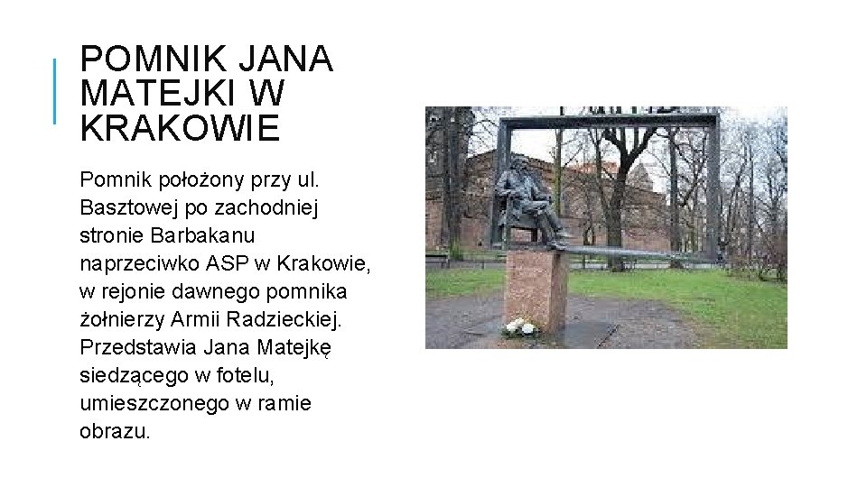 POMNIK JANA MATEJKI W KRAKOWIE Pomnik położony przy ul. Basztowej po zachodniej stronie Barbakanu