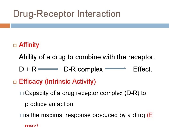 Drug-Receptor Interaction Affinity Ability of a drug to combine with the receptor. D+R D-R
