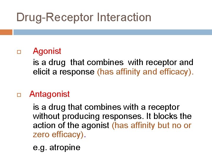 Drug-Receptor Interaction Agonist is a drug that combines with receptor and elicit a response