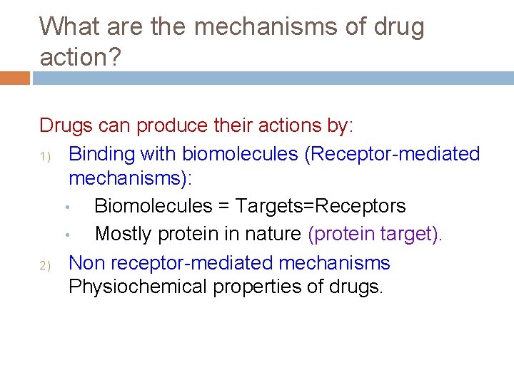 What are the mechanisms of drug action? Drugs can produce their actions by: 1)