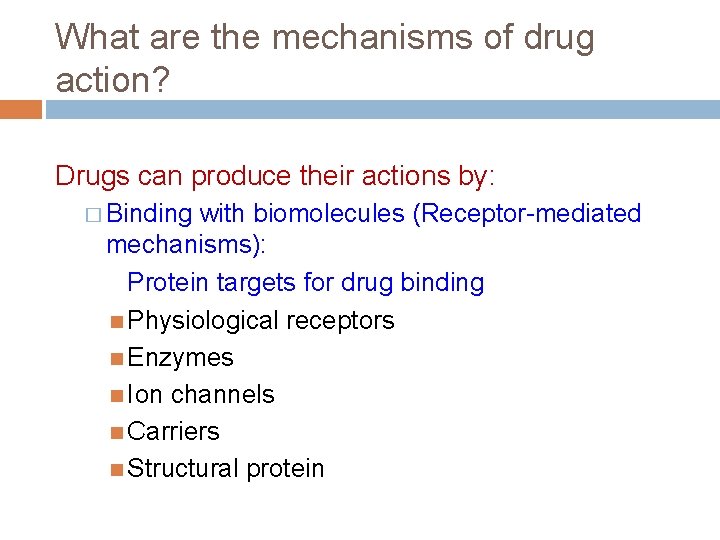 What are the mechanisms of drug action? Drugs can produce their actions by: �