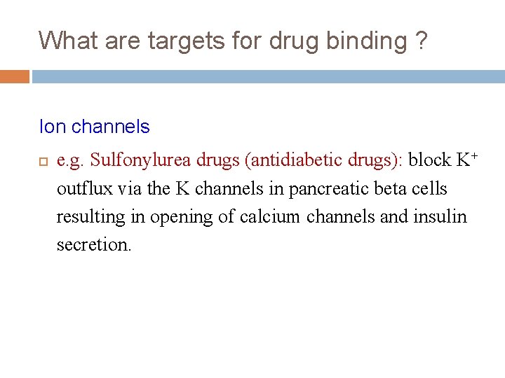 What are targets for drug binding ? Ion channels e. g. Sulfonylurea drugs (antidiabetic