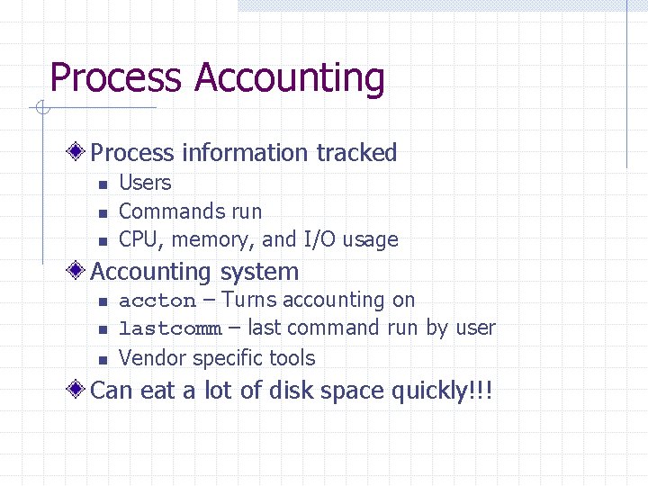 Process Accounting Process information tracked n n n Users Commands run CPU, memory, and