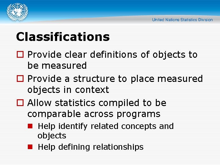 Classifications o Provide clear definitions of objects to be measured o Provide a structure