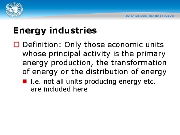 Energy industries o Definition: Only those economic units whose principal activity is the primary