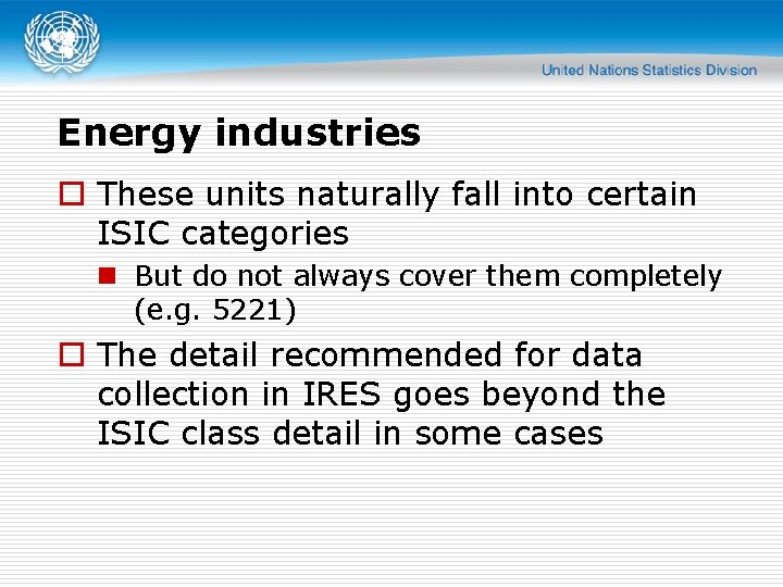 Energy industries o These units naturally fall into certain ISIC categories n But do