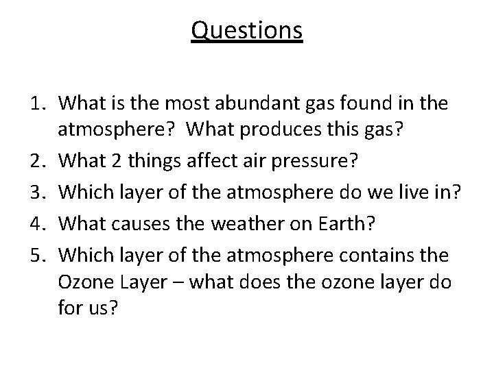 Questions 1. What is the most abundant gas found in the atmosphere? What produces