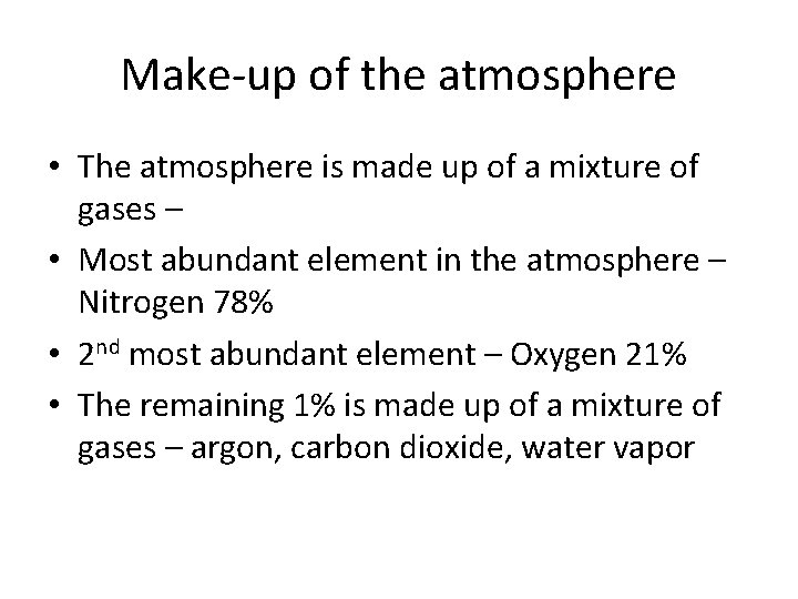 Make-up of the atmosphere • The atmosphere is made up of a mixture of