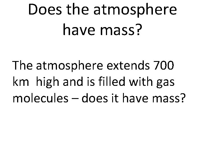 Does the atmosphere have mass? The atmosphere extends 700 km high and is filled