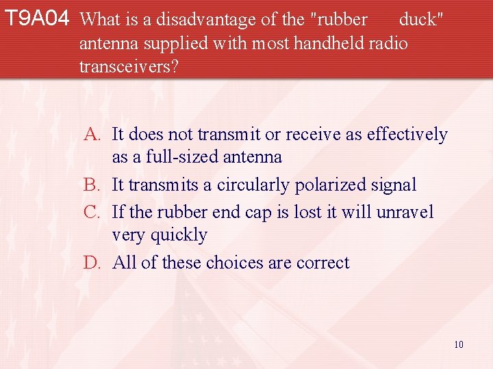 T 9 A 04 What is a disadvantage of the "rubber duck" antenna supplied