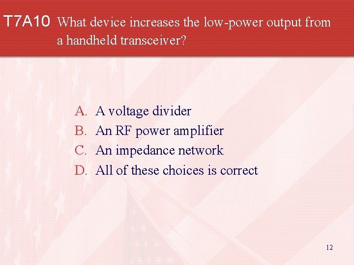 T 7 A 10 What device increases the low-power output from a handheld transceiver?