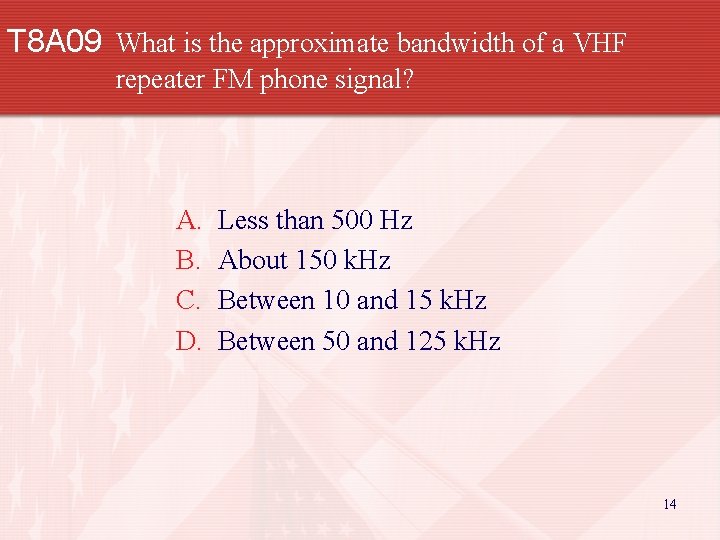 T 8 A 09 What is the approximate bandwidth of a VHF repeater FM