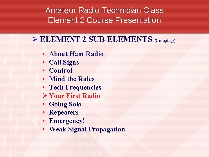 Amateur Radio Technician Class Element 2 Course Presentation Ø ELEMENT 2 SUB-ELEMENTS (Groupings) •