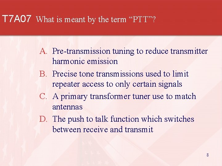 T 7 A 07 What is meant by the term “PTT”? A. Pre-transmission tuning