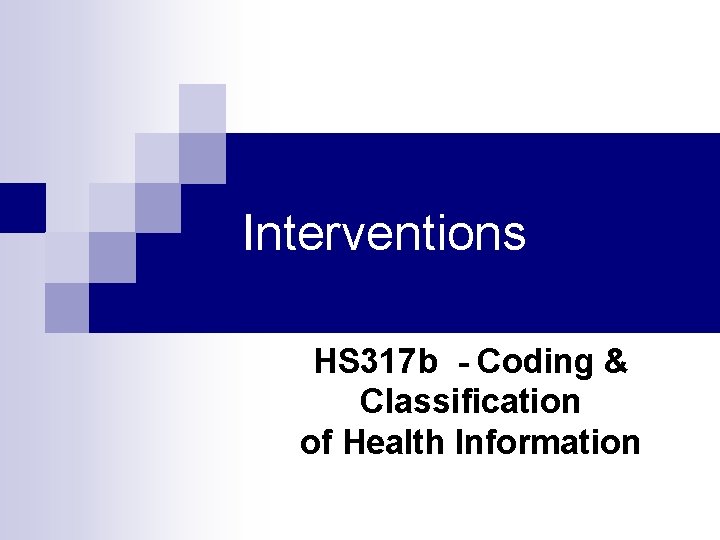 Interventions HS 317 b - Coding & Classification of Health Information 