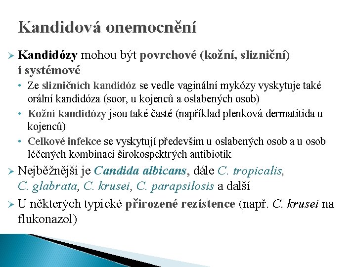 Kandidová onemocnění Ø Kandidózy mohou být povrchové (kožní, slizniční) i systémové • Ze slizničních